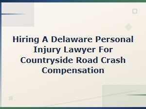 Choosing a Delaware Lawyer for Road Crash Compensation
