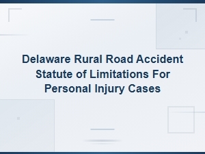 Delaware Rural Road Accident Injury Claim Time Limits