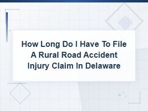 Delaware Rural Road Accident Injury Claim Filing Deadline Guide