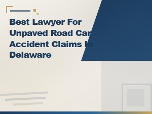 Unpaved Road Car Accident Lawyer in Delaware