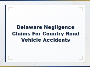 Delaware Negligence Claims for Rural Road Accidents