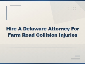 Delaware Farm Road Collision Injury Attorney