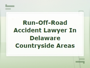 Run-Off-Road Accident Lawyer for Delaware Countryside