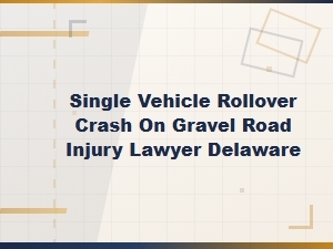 Single Vehicle Rollover Accidents on Gravel Roads